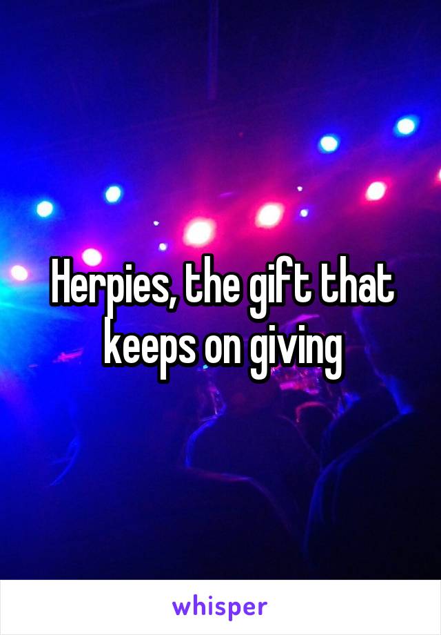 Herpies, the gift that keeps on giving