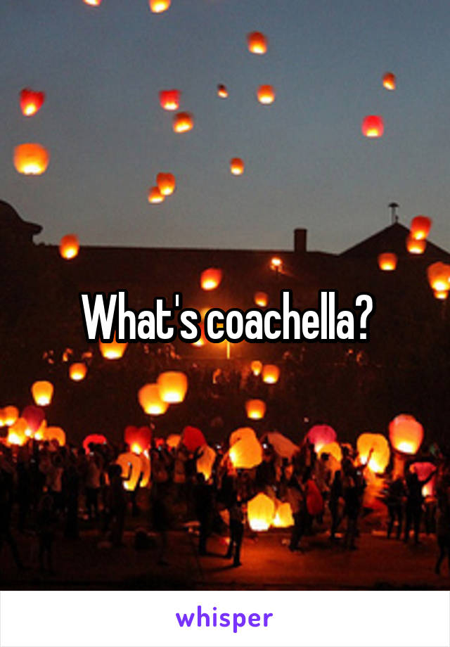 What's coachella?