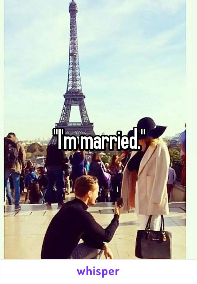 "I'm married."