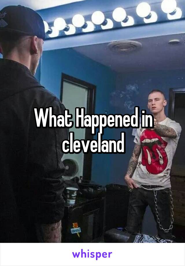 What Happened in cleveland