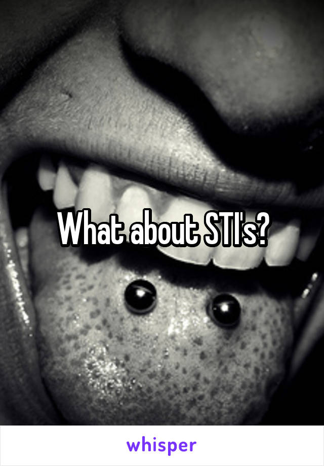 What about STI's?