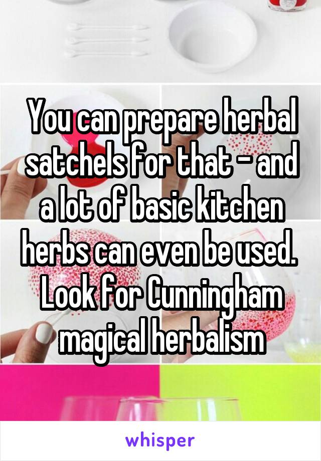 You can prepare herbal satchels for that - and a lot of basic kitchen herbs can even be used.  Look for Cunningham magical herbalism