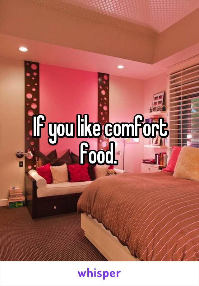 If you like comfort food. 
