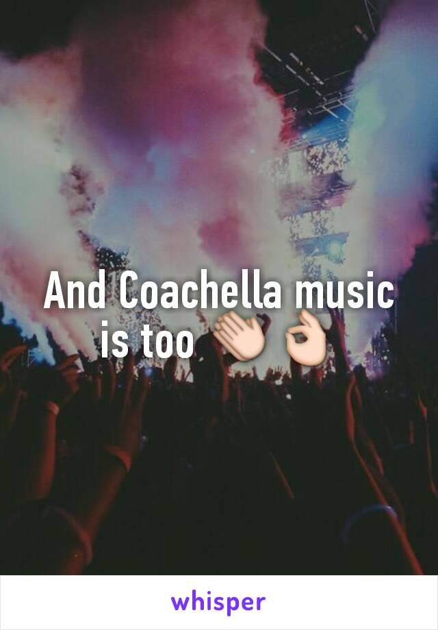 And Coachella music is too 👏👌