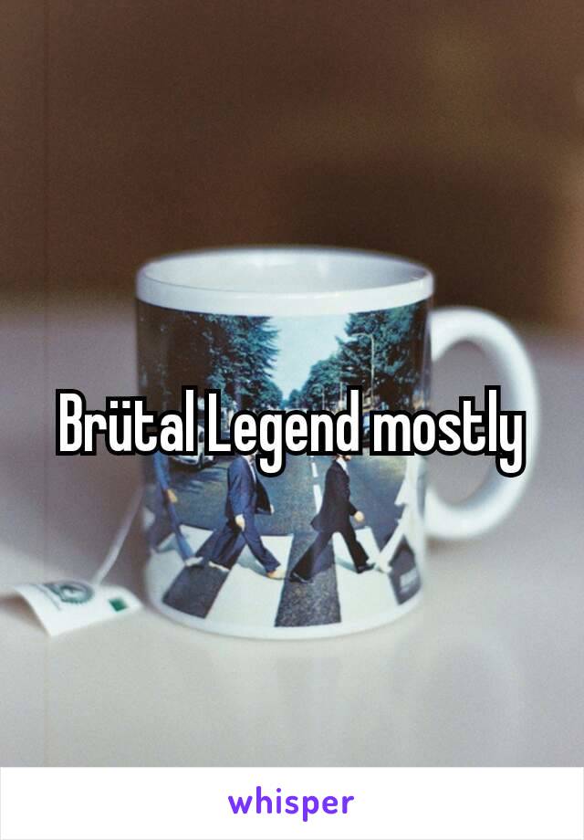 Brütal Legend mostly
