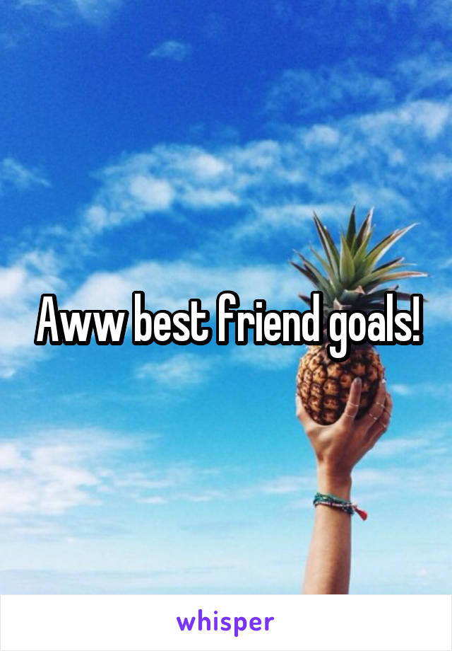Aww best friend goals!