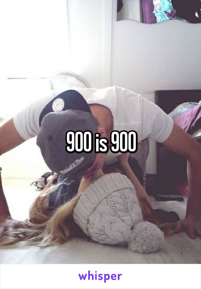 900 is 900