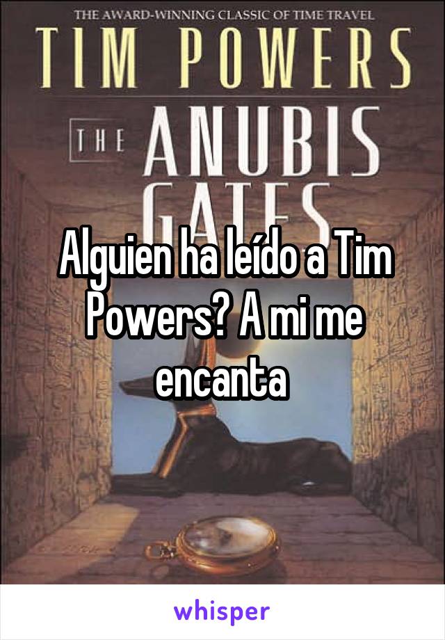 Alguien ha leído a Tim Powers? A mi me encanta 