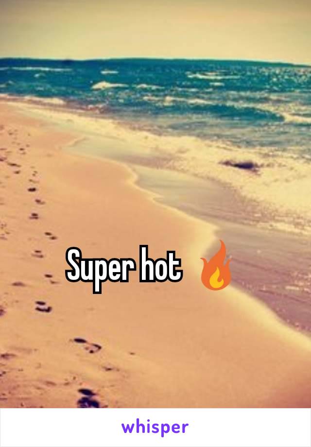 Super hot 🔥