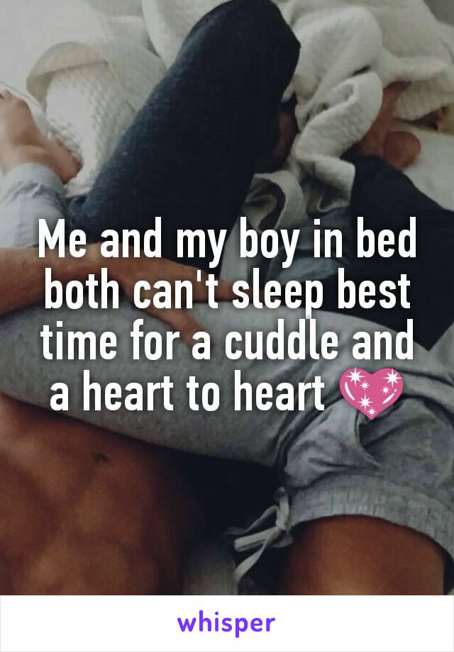 Me and my boy in bed both can't sleep best time for a cuddle and a heart to heart 💖