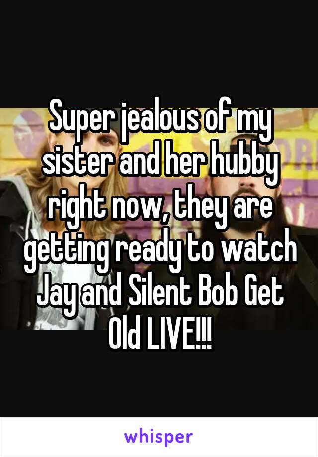 Super jealous of my sister and her hubby right now, they are getting ready to watch Jay and Silent Bob Get Old LIVE!!!