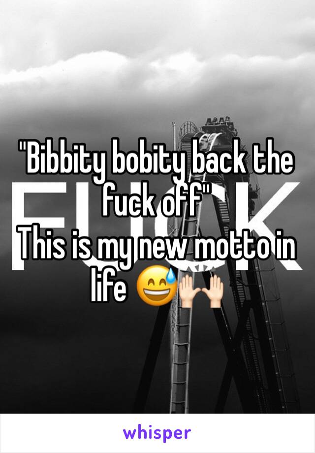 "Bibbity bobity back the fuck off" 
This is my new motto in life 😅🙌🏻