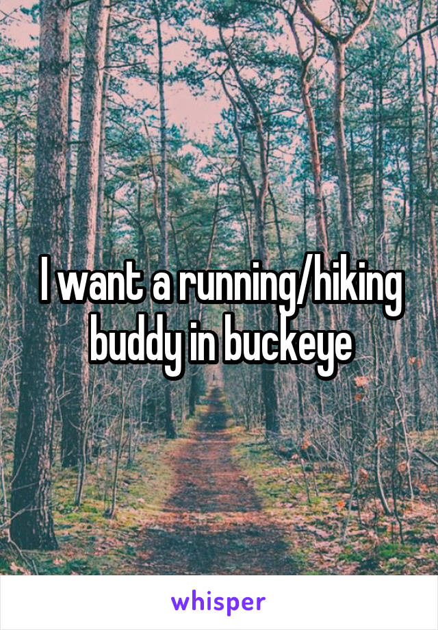 I want a running/hiking buddy in buckeye