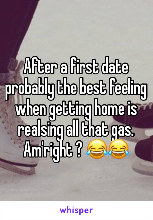 After a first date probably the best feeling when getting home is realsing all that gas. Am'right ? 😂😂