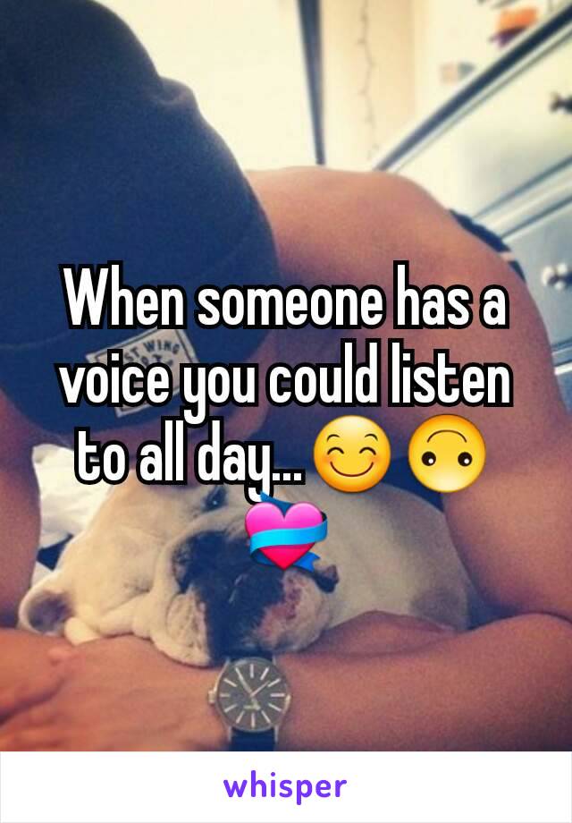 When someone has a voice you could listen to all day...😊🙃💝