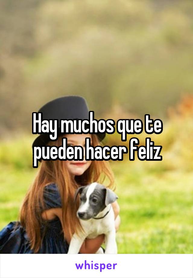 Hay muchos que te pueden hacer feliz