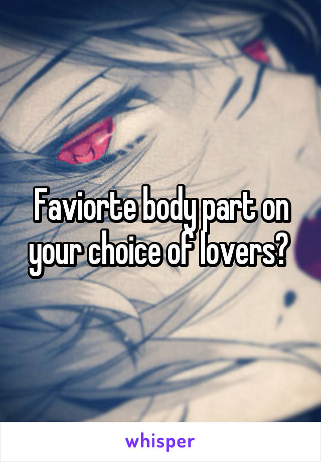 Faviorte body part on your choice of lovers? 