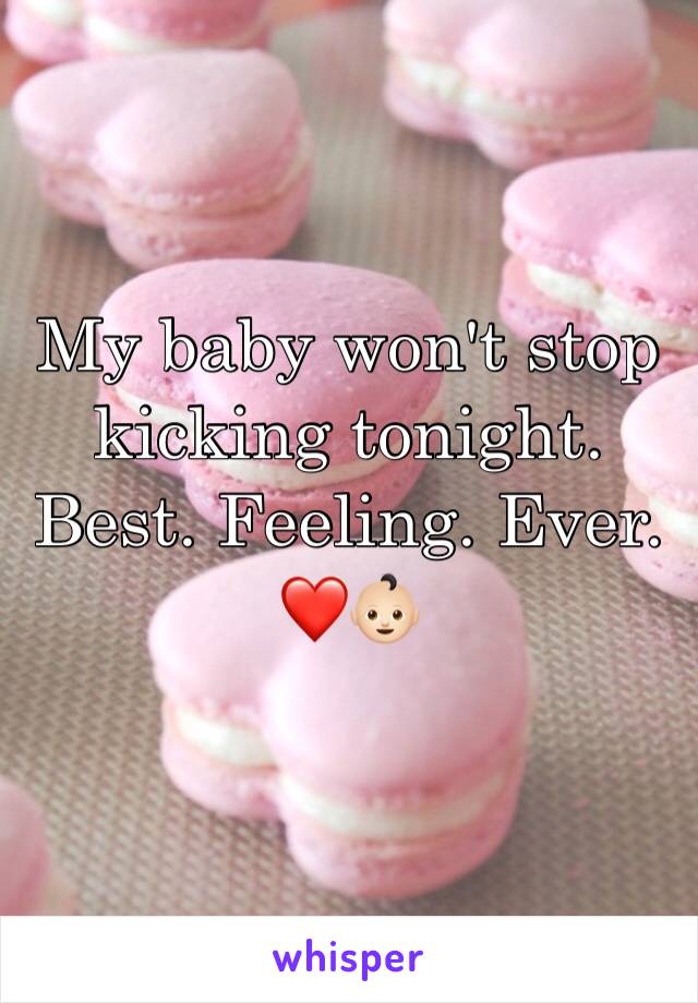 My baby won't stop kicking tonight. Best. Feeling. Ever. ❤️👶🏻