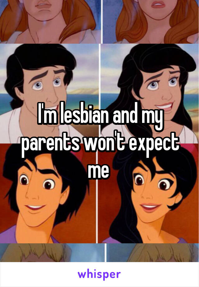 I'm lesbian and my parents won't expect me 