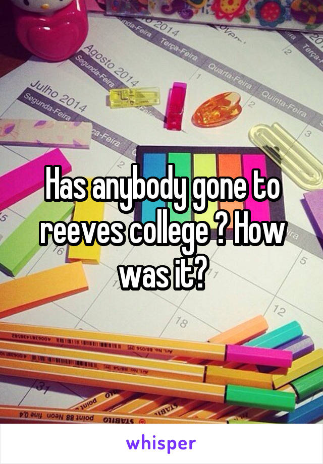 Has anybody gone to reeves college ? How was it?