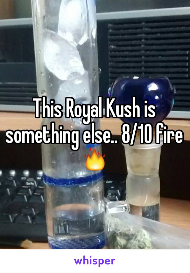 This Royal Kush is something else.. 8/10 fire 🔥