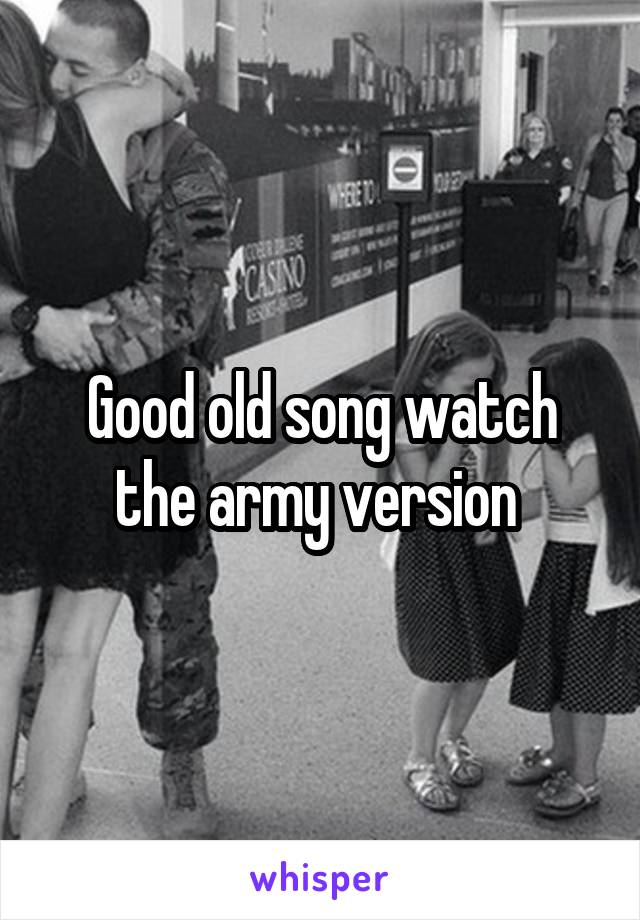 Good old song watch the army version 