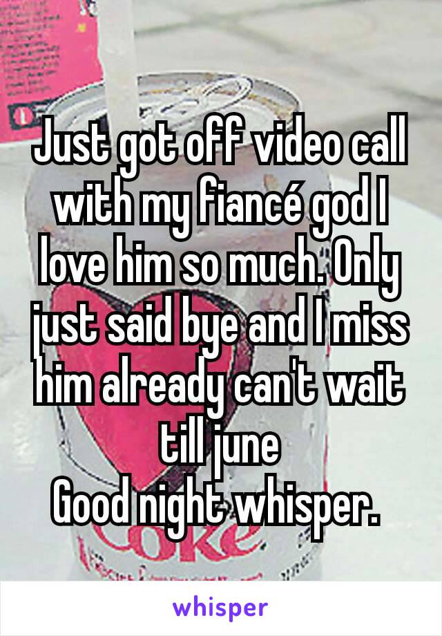 Just got off video call with my fiancé god I love him so much. Only just said bye and I miss him already can't wait till june
Good night whisper. 