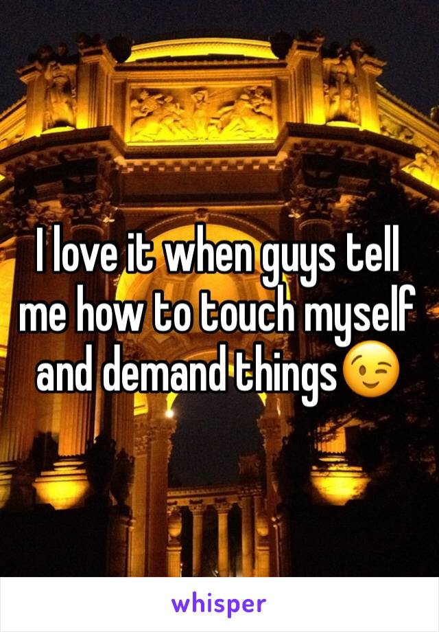 I love it when guys tell me how to touch myself and demand things😉