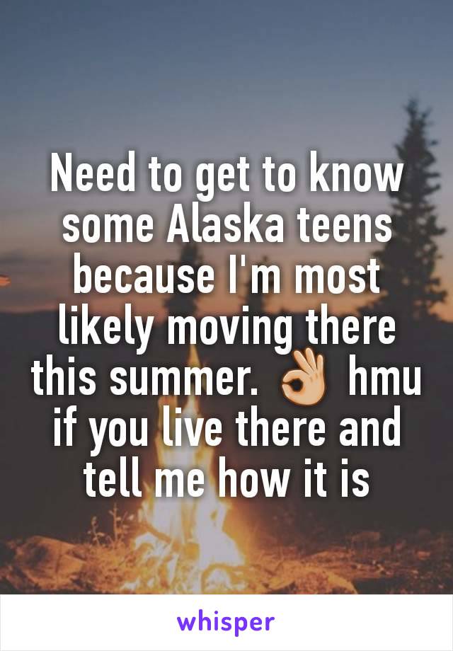 Need to get to know some Alaska teens because I'm most likely moving there this summer. 👌🏼 hmu if you live there and tell me how it is