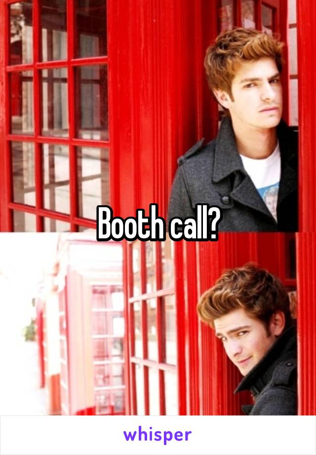 Booth call?