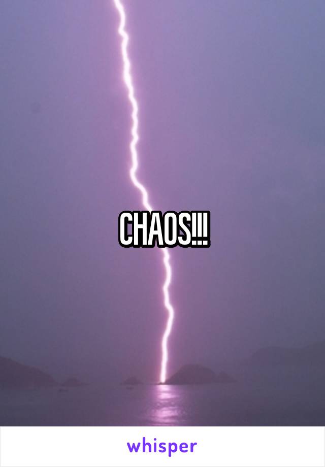 CHAOS!!!