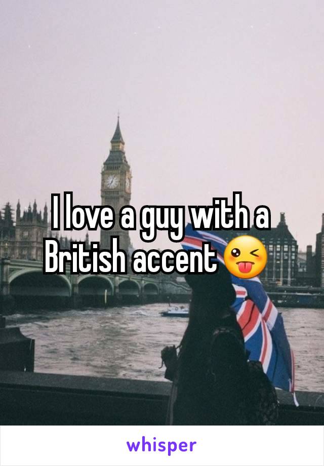 I love a guy with a British accent😜 