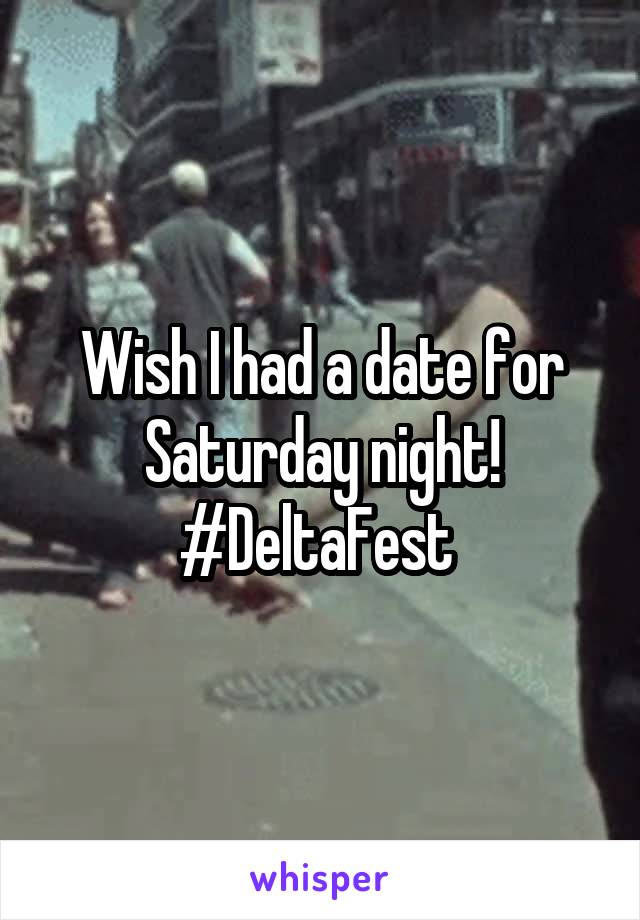 Wish I had a date for Saturday night! #DeltaFest 