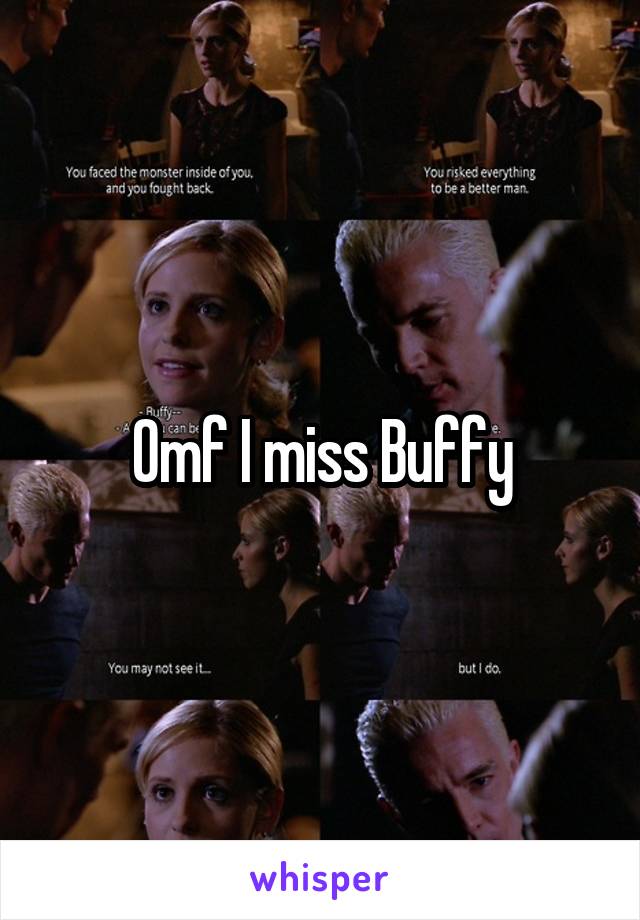 Omf I miss Buffy