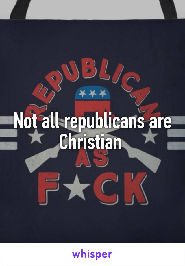 Not all republicans are Christian 