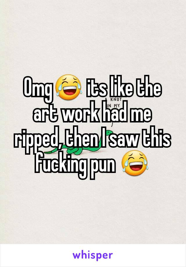Omg😂 its like the art work had me ripped, then I saw this fucking pun 😂