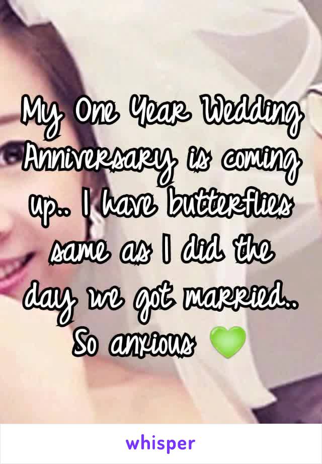 My One Year Wedding Anniversary is coming up.. I have butterflies same as I did the day we got married.. So anxious 💚