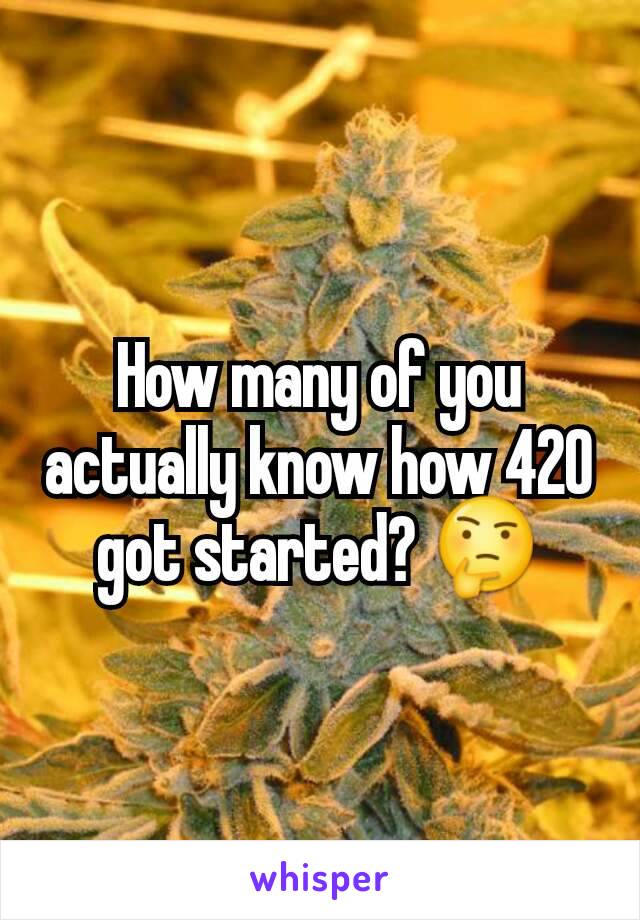 How many of you actually know how 420 got started? 🤔