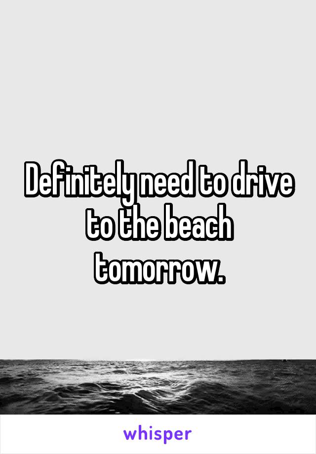 Definitely need to drive to the beach tomorrow.