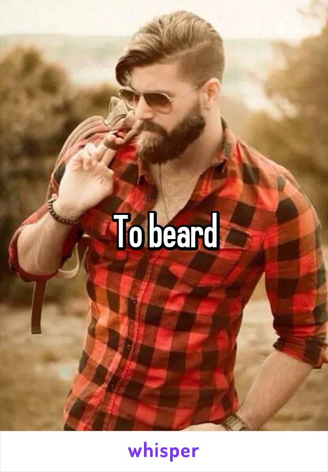 To beard