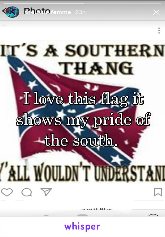 I love this flag it shows my pride of the south. 