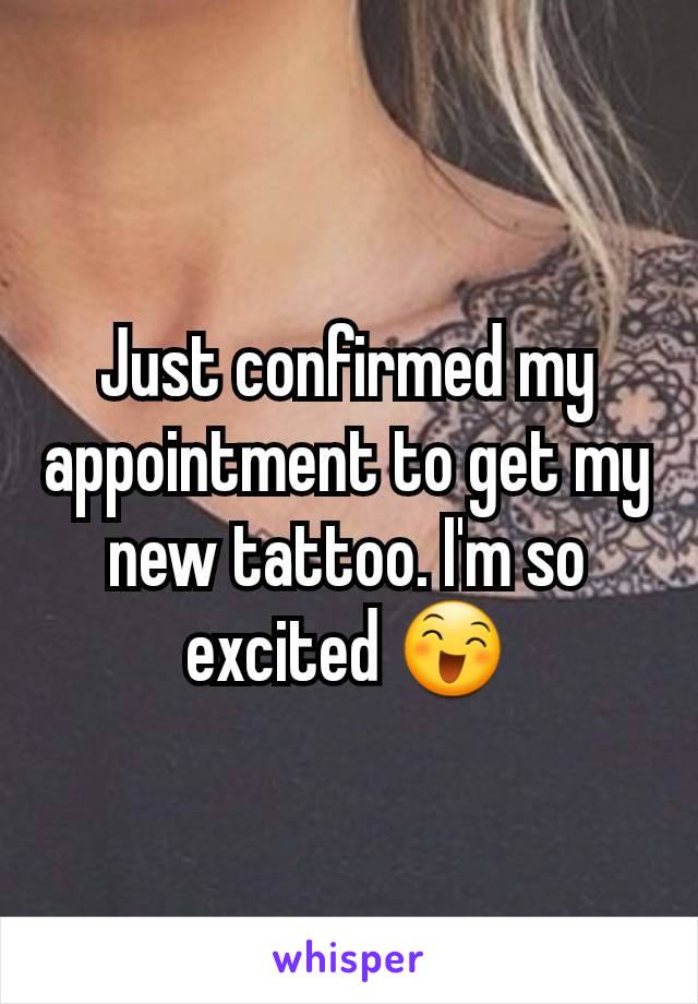 Just confirmed my appointment to get my new tattoo. I'm so excited 😄