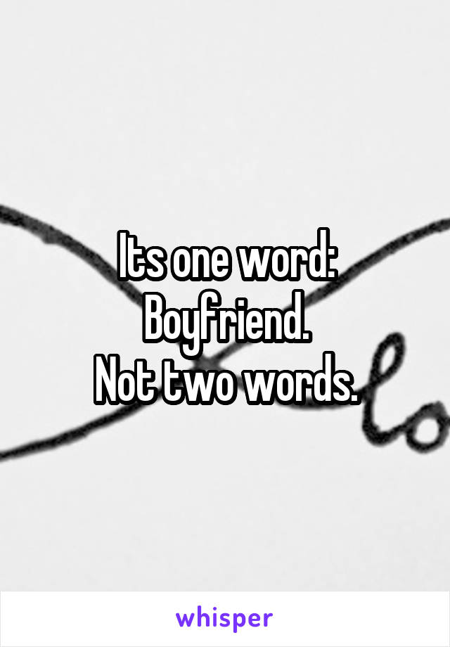 Its one word:
Boyfriend.
Not two words.