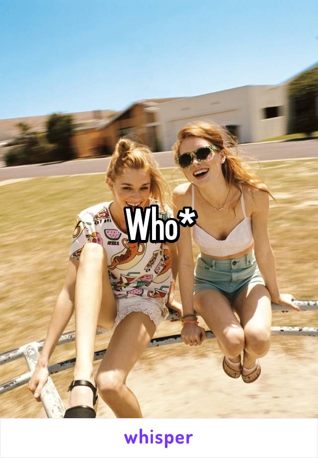 Who*