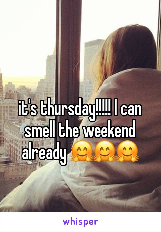 it's thursday!!!!! I can smell the weekend already 🤗🤗🤗