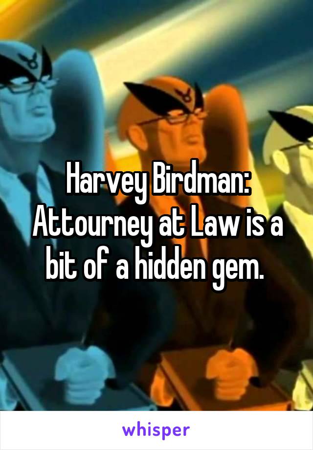 Harvey Birdman: Attourney at Law is a bit of a hidden gem. 