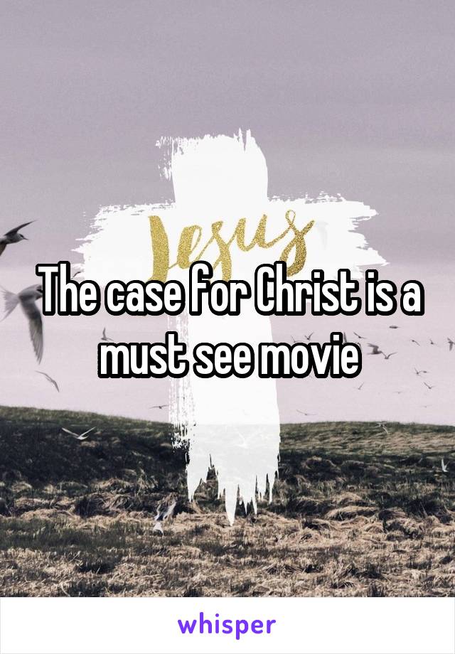 The case for Christ is a must see movie