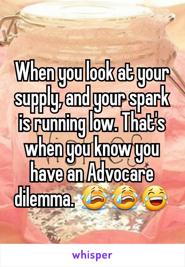 When you look at your supply, and your spark is running low. That's when you know you have an Advocare dilemma. 😭😭😂