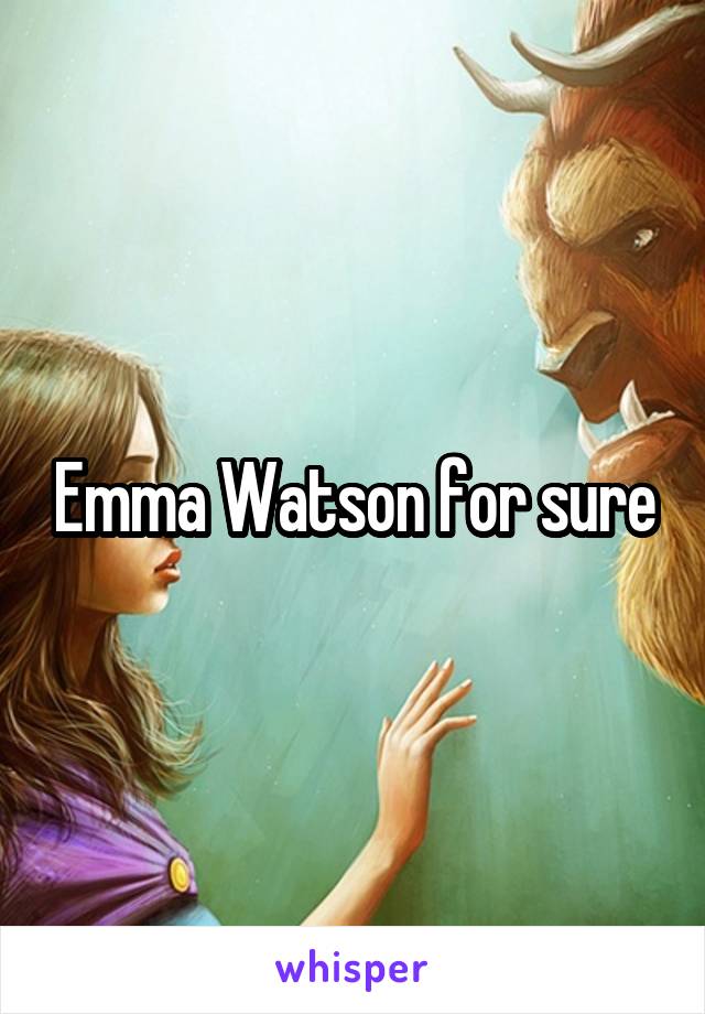 Emma Watson for sure