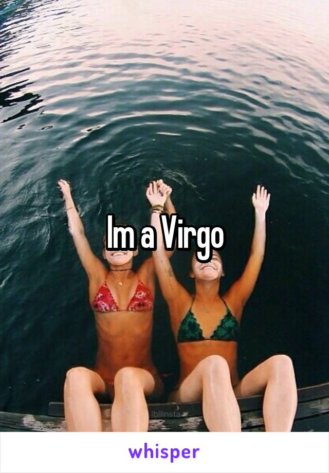 Im a Virgo